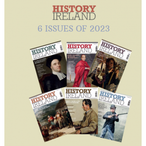History Ireland 6 Back issues from 2023